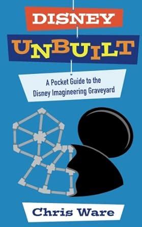 Disney Unbuilt A Pocket Guide to the Disney Imagineering Graveyard PDF
