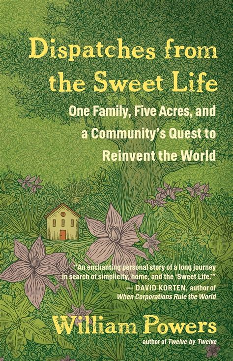 Dispatches from the Sweet Life One Family Five Acres and a Community s Quest to Reinvent the World PDF