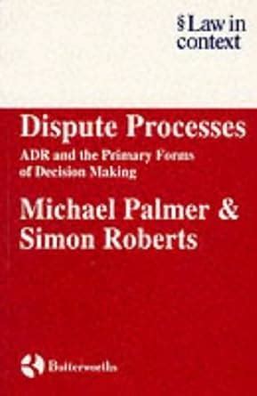 Dispute Processes ADR and the Primary Forms of Decision-Making Law in Context Doc