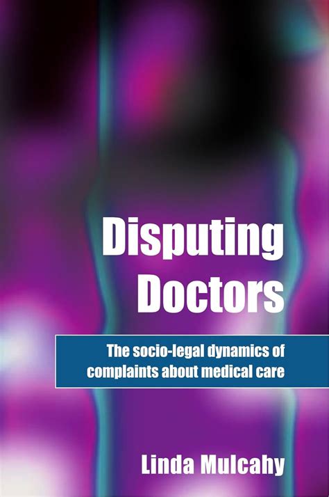 Disputing Doctors The Socio-legal Dynamics of Complaints about Medical Care Reader