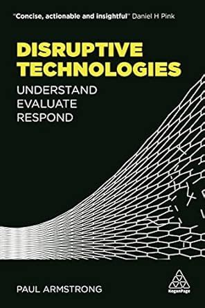 Disruptive Technologies Understand Evaluate Respond Epub