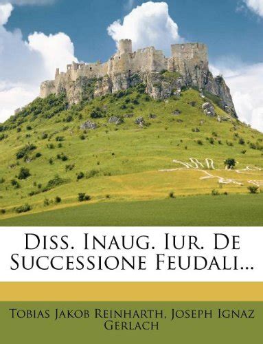 Diss. Inaug. Iur. Rosenthalii AC Aliorum Scriptorum Feudalium Praxin Auream Exhibens... Kindle Editon