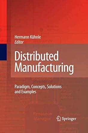 Distributed Manufacturing Paradigm, Concepts, Solutions and Examples 1st Edition Doc