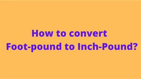 Divide Inch Pounds by 12: