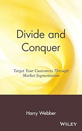 Divide and Conquer Target Your Customers Through Market Segmentation Kindle Editon