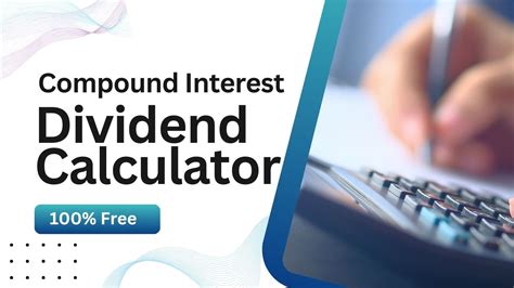 Dividend Compound Interest Calculator: Unleash the Power of Reinvestment and Exponential Growth