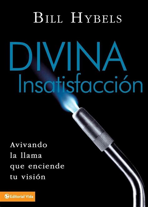 Divina insatisfacción Avivando la llama que enciende tu visión Spanish Edition PDF