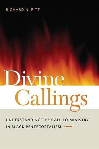 Divine Callings Understanding the Call to Ministry in Black Pentecostalism PDF