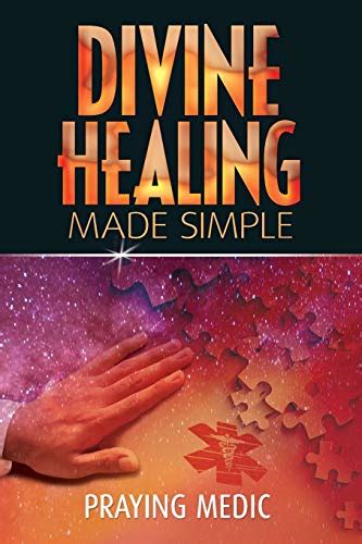 Divine Healing Made Simple Simplifying the supernatural to make healing and miracles a part of your everyday life Epub