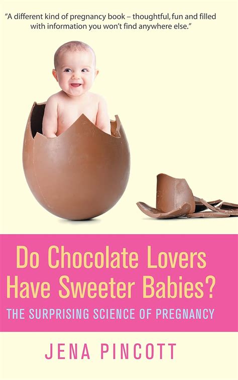 Do Chocolate Lovers Have Sweeter Babies The Surprising Science of Pregnancy Epub