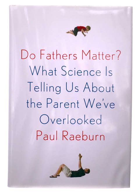 Do Fathers Matter What Science Is Telling Us About the Parent We ve Overlooked Reader