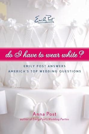 Do I Have To Wear White Emily Post Answers America s Top Wedding Questions Epub