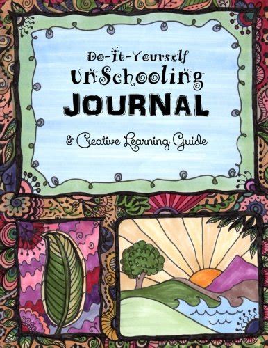 Do It Yourself Unschooling Journal and Creative Learning Handbook Homeschooling Handbooks Volume 8 Doc