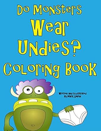 Do Monsters Wear Undies Coloring Book A Rhyming Children s Coloring Book Doc