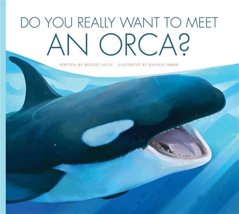 Do You Really Want to Meet an Orca Do You Really Want to Meet Wild Animals Reader