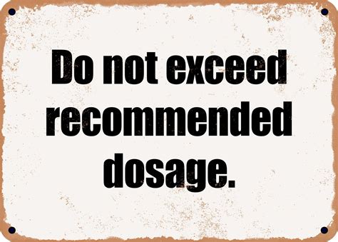 Do not exceed the recommended dosage.