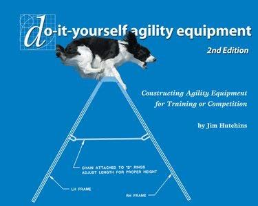 Do-It-Yourself Agility Equipment: Constructing Agility Equipment for Training or Competition Ebook Kindle Editon