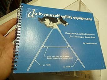 Do-It-Yourself Agility Equipment: Constructing Agility Equipment for Training or Competition Ebook Kindle Editon