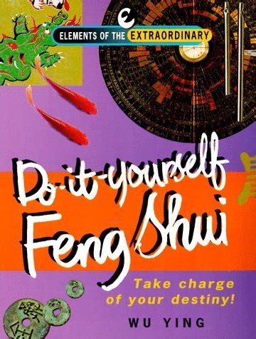 Do-It-Yourself Feng Shui Take Charge of Your Destiny Element of the Extraordinary Reader