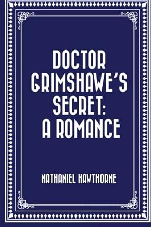 Doctor Grimshawe s Secret A Romance Classic Reprint PDF