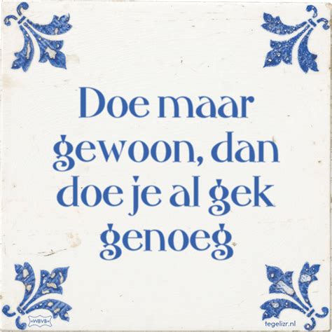 Doe maar normaal, dan doe je al gek genoeg!