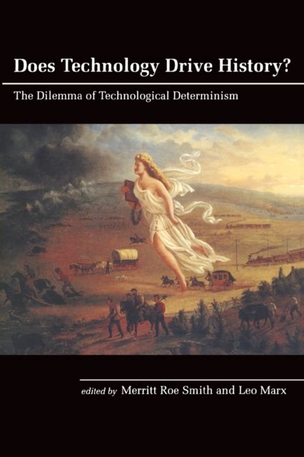 Does Technology Drive History The Dilemma of Technological Determinism Reader