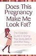 Does This Pregnancy Make Me Look Fat The Essential Guide to Loving Your Body Before and After Baby Doc