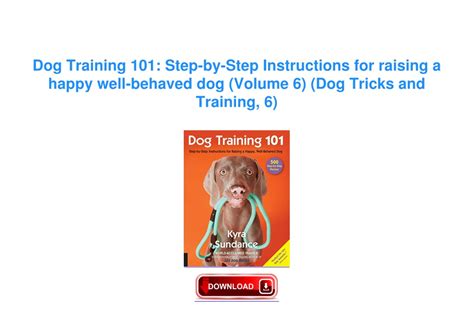 Dog Training 101 Step-by-Step Instructions for raising a happy well-behaved dog Doc