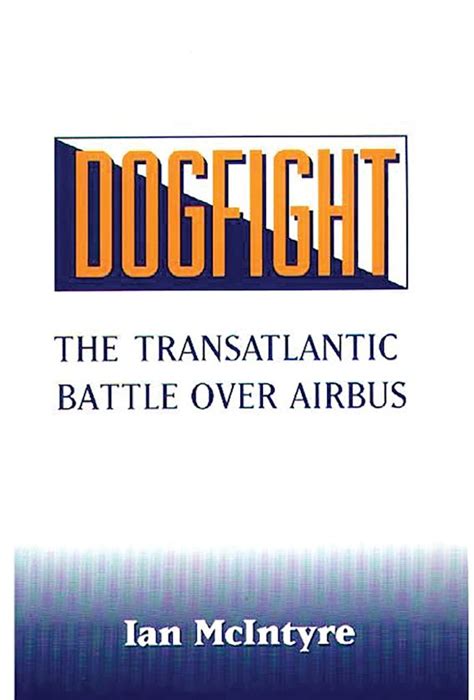 Dogfight The Transatlantic Battle over Airbus Reader