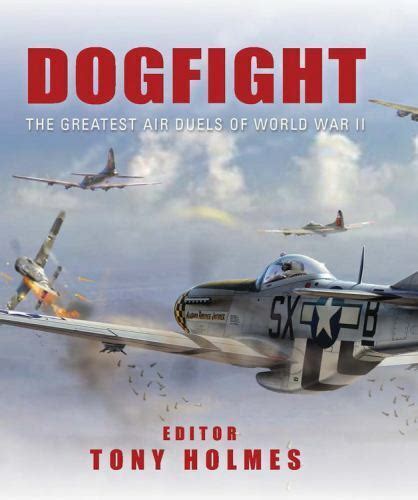 Dogfight The greatest air duels of World War II General Aviation Doc