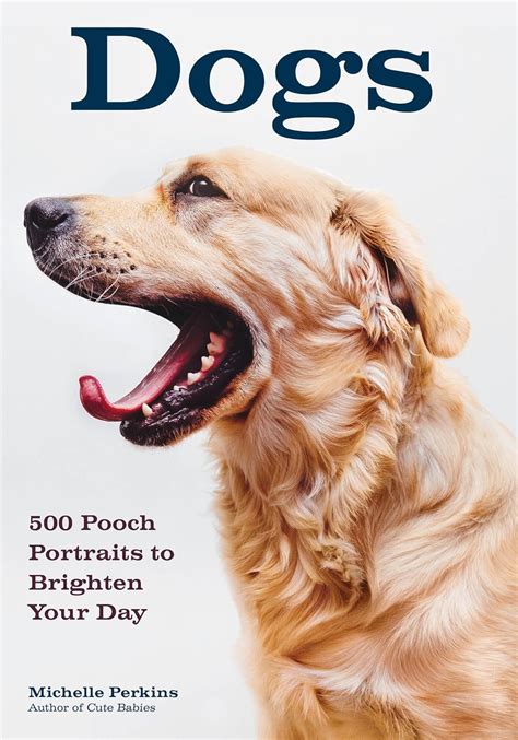 Dogs 500 Pooch Portraits to Brighten Your Day PDF