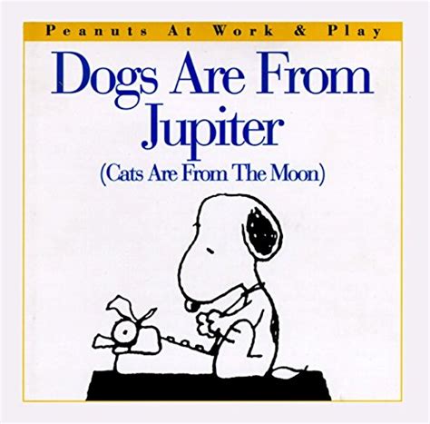 Dogs Are from Jupiter Cats Are from the Moon Peanuts at Work and Play Epub
