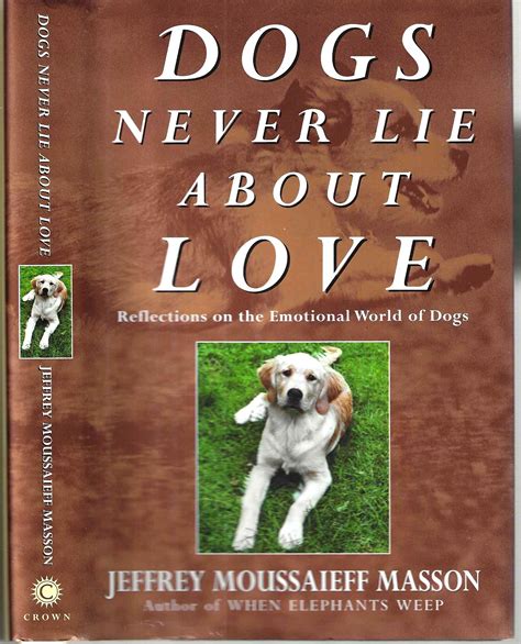 Dogs Never Lie About Love Reflections on the Emotional World of Dogs PDF