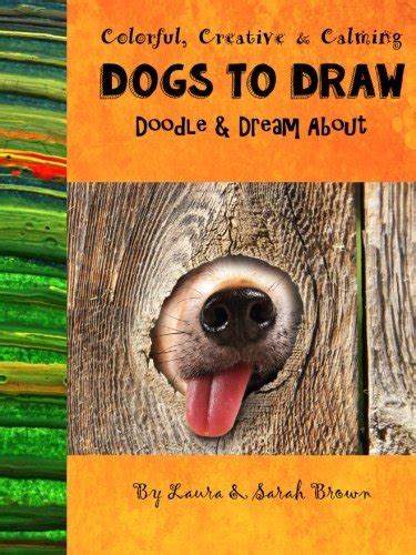 Dogs to Draw Doodle and Dream About Colorful Creative and Calming Adults and Children A Drawing Tracing and Coloring Book Create Your Own Coloring for Adults Teens and Children Volume 1 Epub