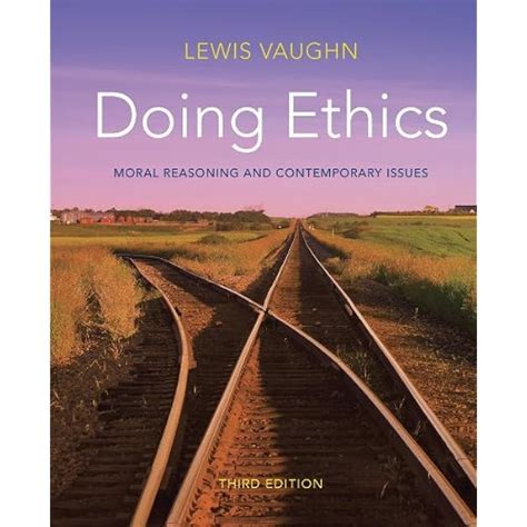 Doing Ethics Moral Reasoning and Contemporary Issues Second Edition Doc