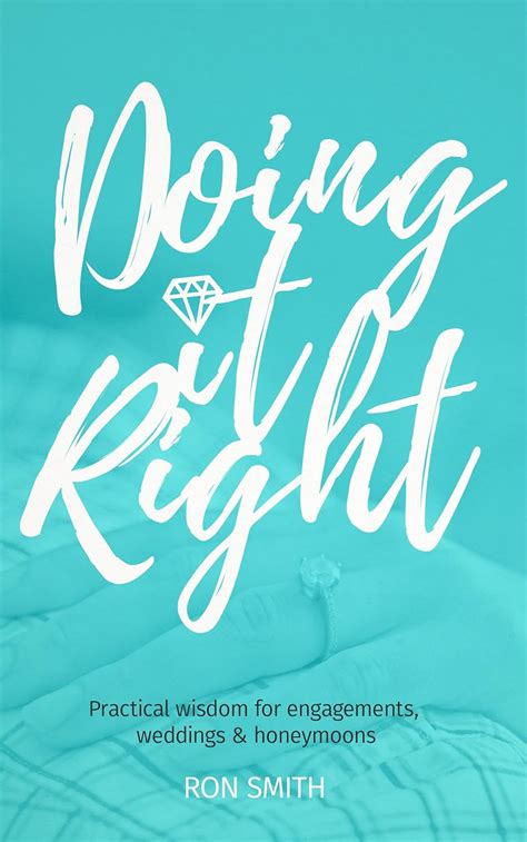 Doing It Right Practical Wisdom for Engagements Weddings and Honeymoons Reader