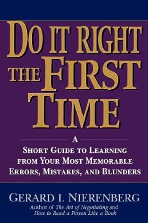 Doing It Right the First Time A Short Guide to Learning From Your Most Memorable Errors, Mistakes, Doc