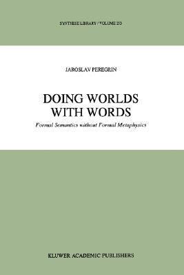 Doing Worlds with Words Formal Semantics without Formal Metaphysics 1st Edition Doc