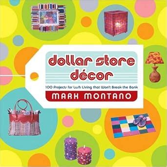 Dollar Store Decor 100 Projects for Lush Living That Won t Break the Bank Reader