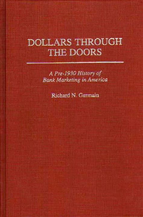 Dollars Through the Doors A Pre-1930 History of Bank Marketing in America PDF