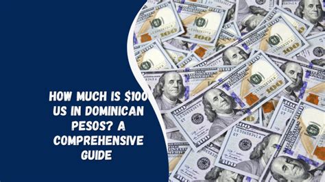 Dollars to Dominican Pesos: A Comprehensive Guide