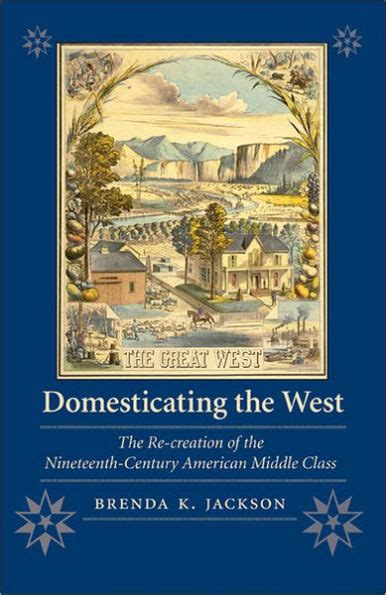 Domesticating the West: The Re-creation of the Nineteenth-Century American Middle Class (Women in t PDF