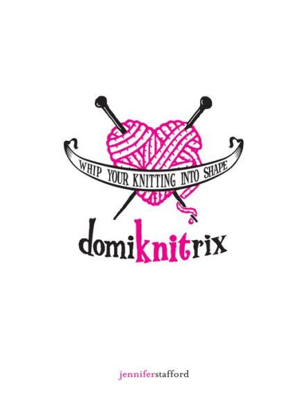 DomiKNITrix.Whip.Your.Knitting.Into.Shape Ebook PDF