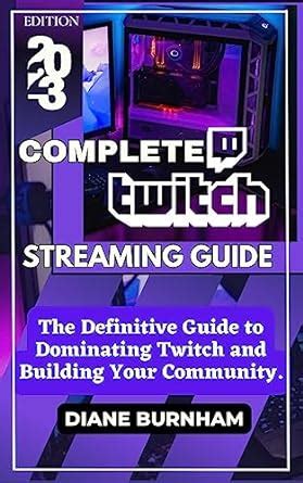 Dominating Twitch: A Comprehensive Guide to Success