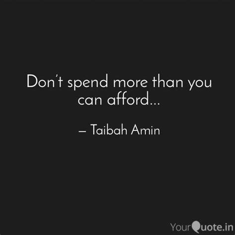 Don't spend more money than you can afford.