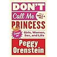 Don t Call Me Princess Essays on Girls Women Sex and Life Kindle Editon