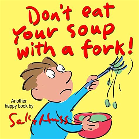 Don t Eat Your Soup with a Fork Silly Rhyming Bedtime Story Picture Book About Using Common Sense
