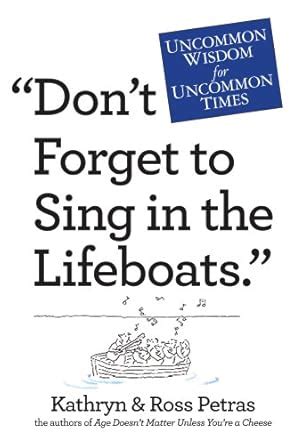 Don t Forget to Sing in the Lifeboats Uncommon Wisdom for Uncommon Times PDF