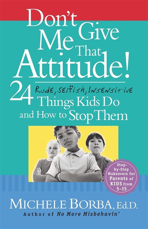 Don t Give Me That Attitude 24 Rude Selfish Insensitive Things Kids Do and How to Stop Them PDF
