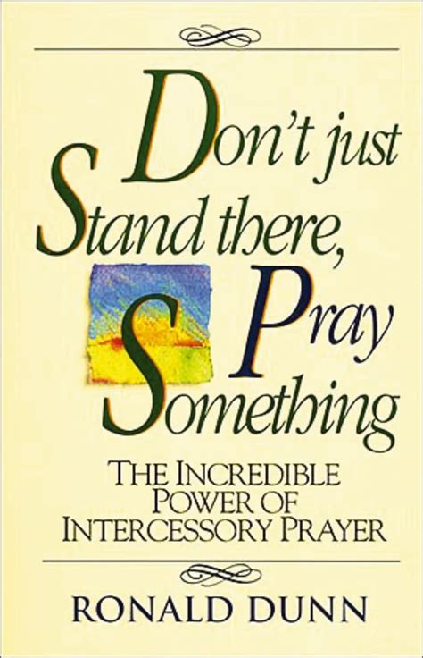 Don t Just Stand There Pray Something The Incredible Power of Intercessory Prayer Reader